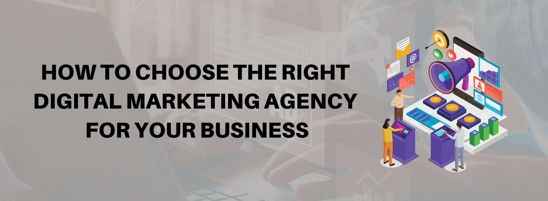 How to choose the right Digital Marketing Agency for your business