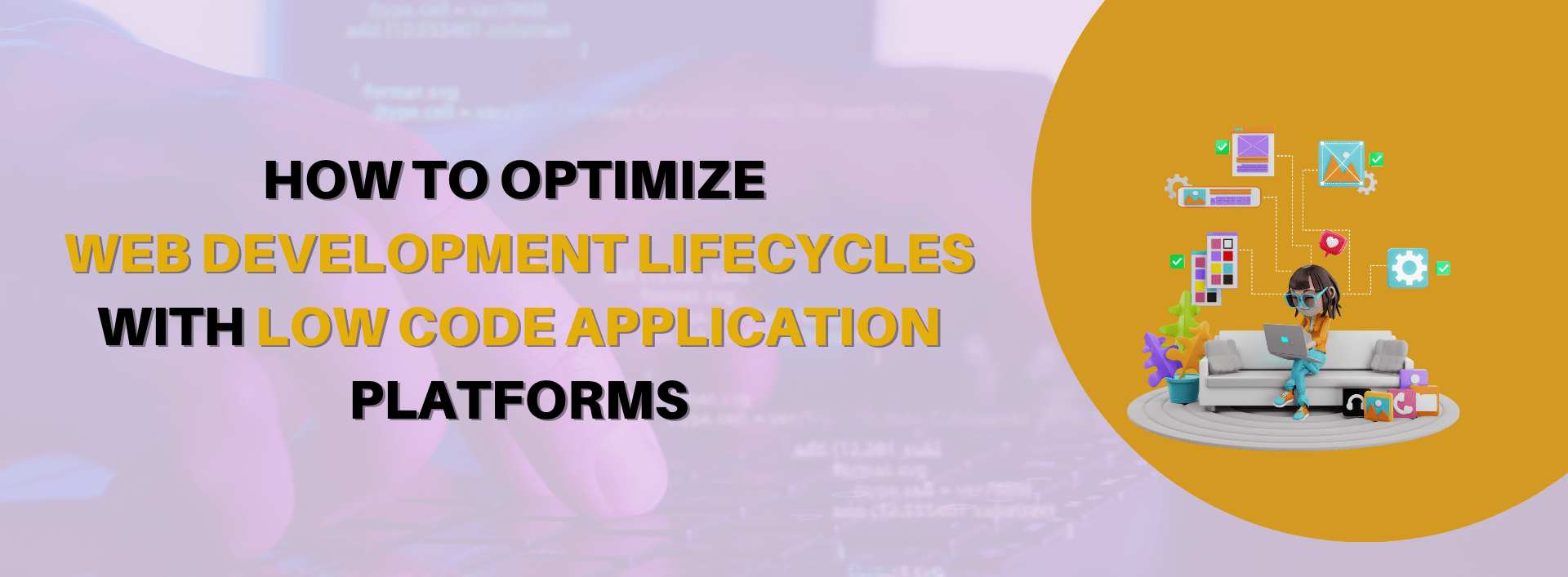 How to Optimize Web Development Lifecycles with Low Code Application Platforms
