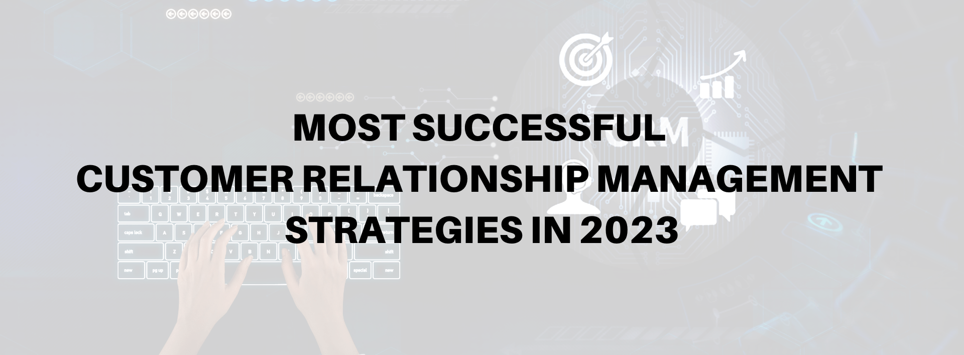 Most Successful Customer Relationship Management Strategies in 2023