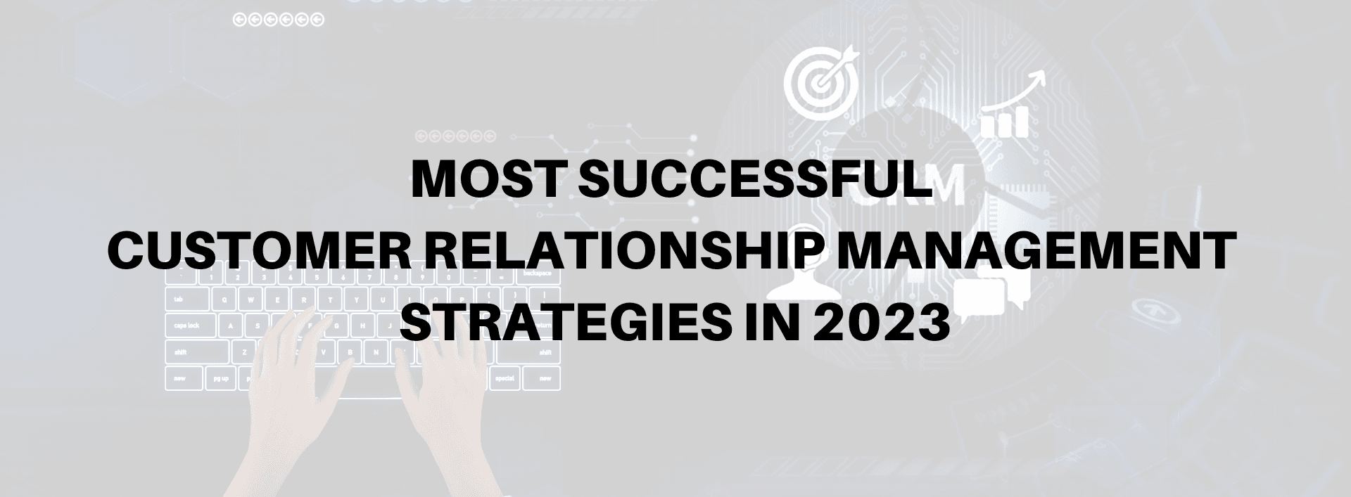 Most Successful Customer Relationship Management Strategies in 2023