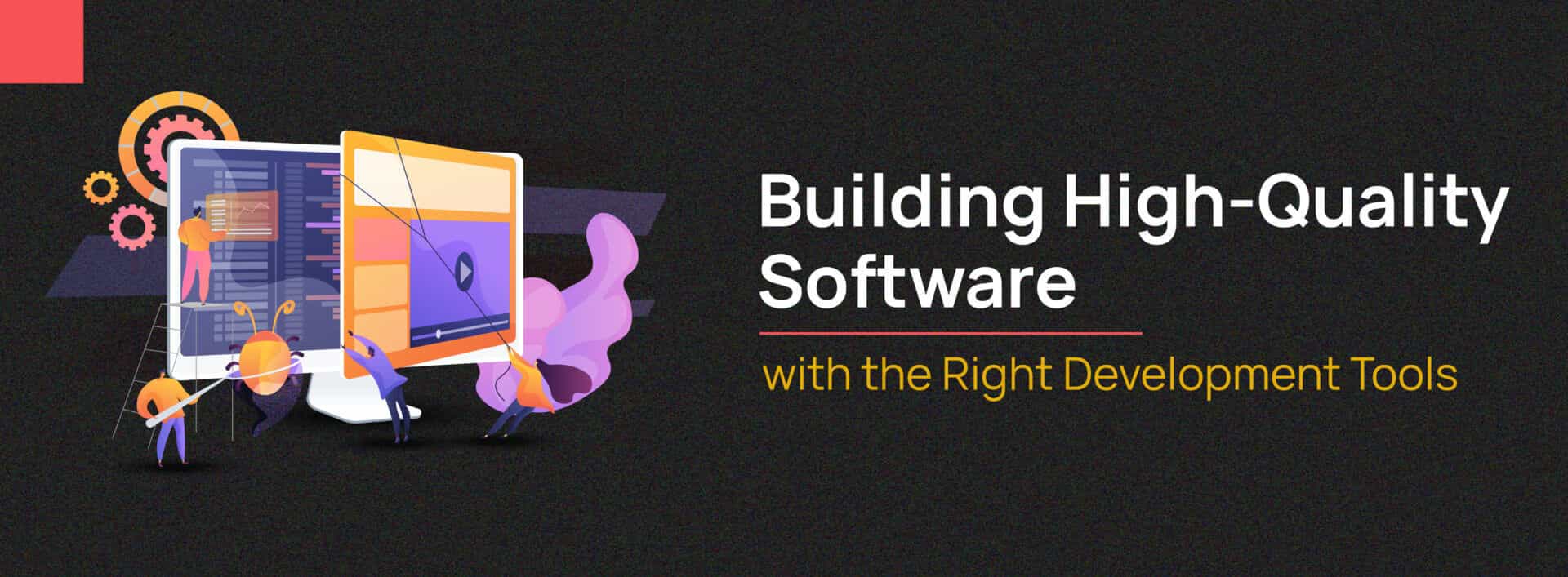 Building High-Quality Software with the Right Development Tools