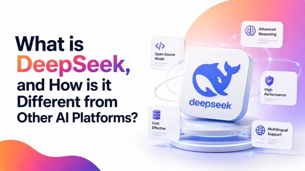 What is DeepSeek, and How is it Different from Other AI Platforms