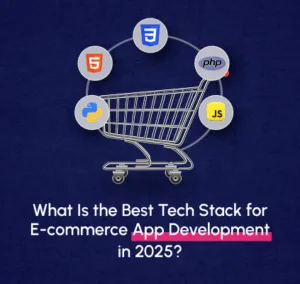 What Is the Best Tech Stack for E-commerce App Development in 2025?