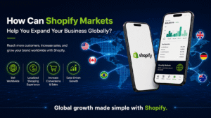 How Can Shopify Markets Help You Expand Your Business Globally?